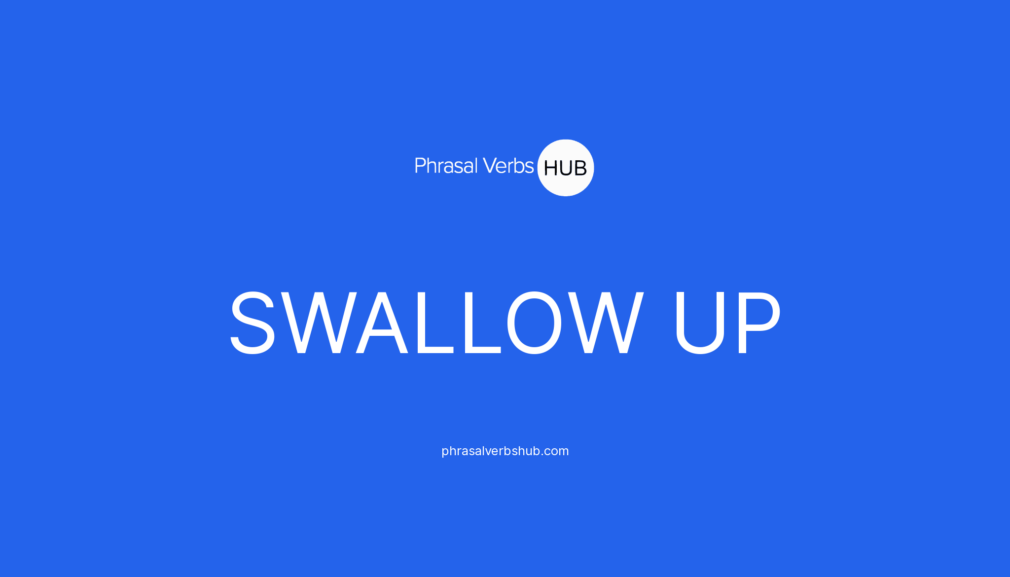 SWALLOW UP Phrasal Verb Meaning & Examples